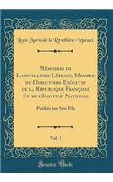 Mémoires de Larevellière-Lépeaux, Membre du Directoire Exécutif de la République Française Et de l'Institut National, Vol. 1: Publiés par Son Fils (Classic Reprint)