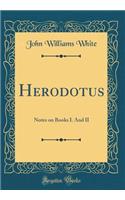 Herodotus: Notes on Books I. And II (Classic Reprint)