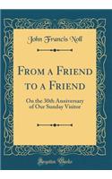 From a Friend to a Friend: On the 30th Anniversary of Our Sunday Visitor (Classic Reprint)