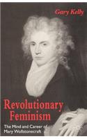 Revolutionary Feminism: The Mind and Career of Mary Wollstonecraft