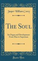 The Soul: Its Organ and Development from Man to Superman (Classic Reprint)