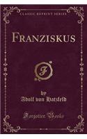 Franziskus (Classic Reprint)