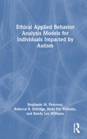 Ethical Applied Behavior Analysis Models for Individuals Impacted by Autism, Second Edition