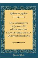 Des Sentiments de Justice Et D'Humanite de L'Angleterre Dans La Question Indienne (Classic Reprint)