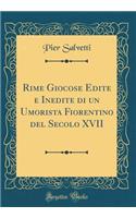 Rime Giocose Edite e Inedite di un Umorista Fiorentino del Secolo XVII (Classic Reprint)
