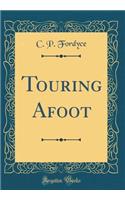 Touring Afoot (Classic Reprint)