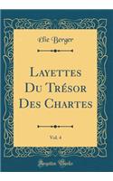 Layettes Du Trï¿½sor Des Chartes, Vol. 4 (Classic Reprint)