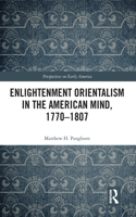 Enlightenment Orientalism in the American Mind, 1770-1807