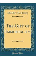 The Gift of Immortality (Classic Reprint)