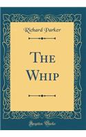 The Whip (Classic Reprint)