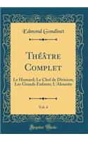 Théâtre Complet, Vol. 4: Le Homard; Le Chef de Division; Les Grands Enfants; LAlouette (Classic Reprint)