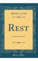 Rest: Or the Song of Love (Classic Reprint): Or the Song of Love (Classic Reprint)