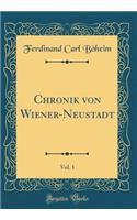Chronik Von Wiener-Neustadt, Vol. 1 (Classic Reprint)