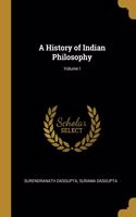 History of Indian Philosophy; Volume I