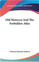 Old Morocco And The Forbidden Atlas