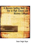 A Business Spelling Book for Use in High Schools and Business Colleges: (English)
