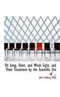 On Long, Short, and Weak Sight, and Their Treatment by the Scientific Use of ...