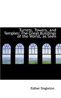 Turrets, Towers, and Temples