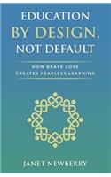 Education by Design, Not Default: How Brave Love Creates Fearless Learning