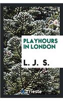 Playhours in London