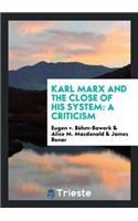 Karl Marx and the Close of His System