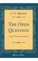 The Open Question: A Tale of Two Temperaments (Classic Reprint)
