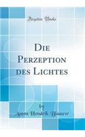 Die Perzeption Des Lichtes (Classic Reprint)