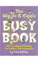 The Wiggle & Giggle Busy Book: 365 Creative Games & Activities to Keep Your Child Moving and Learning