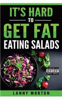 It's Hard To Get Fat Eating Salads