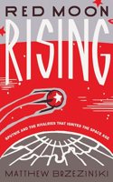 Red Moon Rising: Sputnik and the Rivalries That Ignited the Space Age