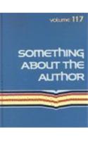 Something about the Author: Facts and Pictures about Authors and Illustrators of Books for Young People(117 Something about the Author)