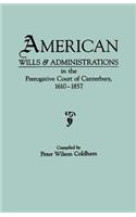 American Wills & Administrations in the Prerogative Court of Canterbury, 1610-1857