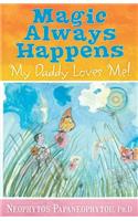 Magic Always Happens: My Daddy Loves Me!