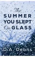 The Summer You Slept on Glass