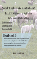 Speak English Like Australians! EAL/EFL Grammar & Activities Textbook 3