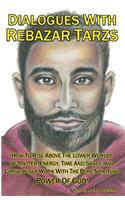 Dialogues With Rebazar Tarzs