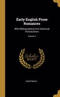 Early English Prose Romances: With Bibliographical And Historical Introductions; Volume 3