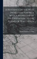 A Residence in the West Indies and America With a Narrative of the Expedition to the Island of Walcheren; 1