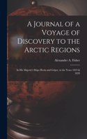 Journal of a Voyage of Discovery to the Arctic Regions