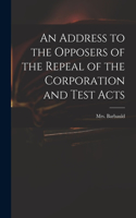 An Address to the Opposers of the Repeal of the Corporation and Test Acts