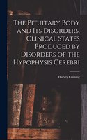 Pituitary Body and Its Disorders, Clinical States Produced by Disorders of the Hypophysis Cerebri