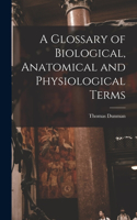 Glossary of Biological, Anatomical and Physiological Terms