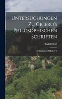 Untersuchungen Zu Cicero's Philosophischen Schriften