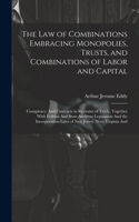 Law of Combinations Embracing Monopolies, Trusts, and Combinations of Labor and Capital