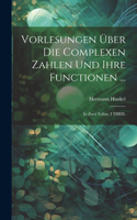 Vorlesungen Über Die Complexen Zahlen Und Ihre Functionen ...