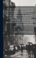 Relación abreviada de un viaje hecho por el interior de la América meridional desde la costa del mar del Sur hasta las costas del Brasil yde la Guayana, siguiendo el curso del río de las Amazonas