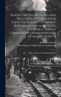 Report On The Methods And Practices Of The Boston Elevated Railway Company, Boston, Massachusetts, To The Public Service Commission, Commonwealth Of Massachusetts