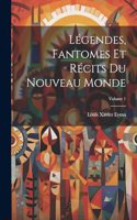 Légendes, Fantomes Et Récits Du Nouveau Monde; Volume 1
