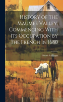 History of the Maumee Valley, Commencing With its Occupation by the French in 1680