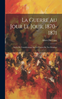 La Guerre Au Jour Le Jour, 1870-1871